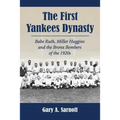 The First Yankees Dynasty: Babe Ruth, Miller Huggins and the Bronx Bombers of the 1920s