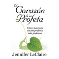 El Corazón de un Profeta: Claves para una unción profética más poderosa