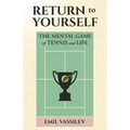 Return to Yourself: The Mental Game of Tennis and Life