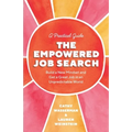 The Empowered Job Search: Build a New Mindset and Get a Great Job in an Unpredictable World