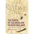 The Shock of Colonialism in New England: Fragments from a Frontier
