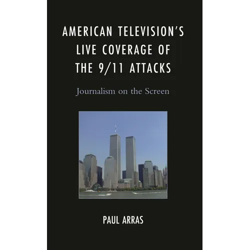 American Television's Live Coverage of the 9/11 Attacks: Journalism on the Screen