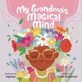My Grandmother's Magical Mind-A Heartwarming Tale of Family, Mental Health, and Unconditional Love: A Children's Story of Love, Compassion, and Mental