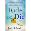 Ride or Die: Loving Through Tragedy, a Husband's Memoir