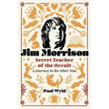 Jim Morrison, Secret Teacher of the Occult: A Journey to the Other Side