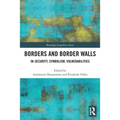 Borders and Border Walls: In-Security, Symbolism, Vulnerabilities