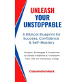 Unleash Your Unstoppable: Prayers, Strategies & Scriptures To Unlock Potential & Transform Your Life for Victorious Living