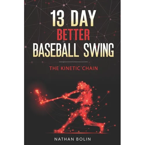 13 Day Better Baseball Swing: The Kinetic Chain
