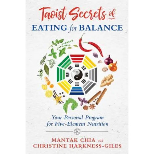 Taoist Secrets of Eating for Balance: Your Personal Program for Five-Element Nutrition