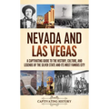 Nevada and Las Vegas: A Captivating Guide to the History, Culture, and Legends of the Silver State and its Most Famous City