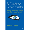 A Guide to Eco-Anxiety: How to Protect the Planet and Your Mental Health