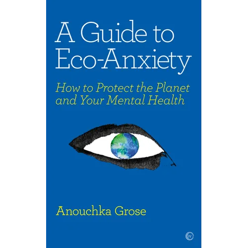 A Guide to Eco-Anxiety: How to Protect the Planet and Your Mental Health