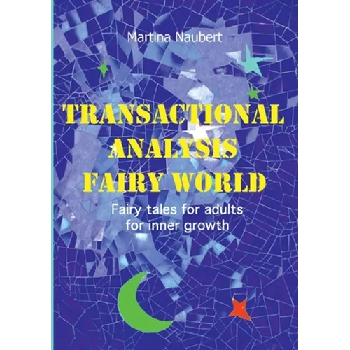 Transactional Analysis Fairy World: Psychological fairy tales for adults for inner growth