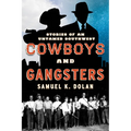 Cowboys and Gangsters: Stories of an Untamed Southwest
