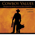Cowboy Values: Recapturing What America Once Stood for
