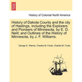History of Dakota County and the city of Hastings, including the Explorers and Pioneers of Minnesota, by E. D. Neill; and Outlines of the History of M
