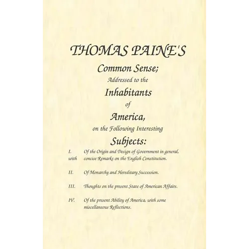 Common Sense: Addressed to the Inhabitants of America, on the Following Interesting Subjects