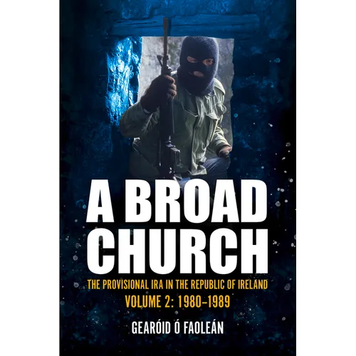 A Broad Church 2: The Provisional IRA in the Republic of Ireland, 1980-1989