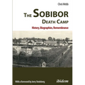 The Sobibor Death Camp: History, Biographies, Remembrance