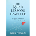 The Road Lessons Traveled: A Collection of Short Stories and Reflections to Find Your Way