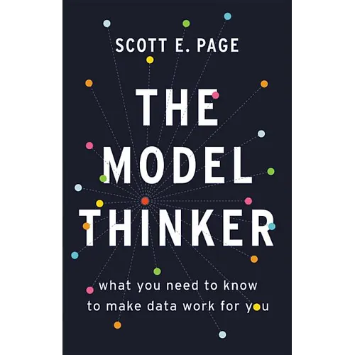 The Model Thinker: What You Need to Know to Make Data Work for You