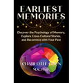 Earliest Memories: Discover the Psychology of Memory, Explore Cross-Cultural Stories, and Reconnect with Your Past