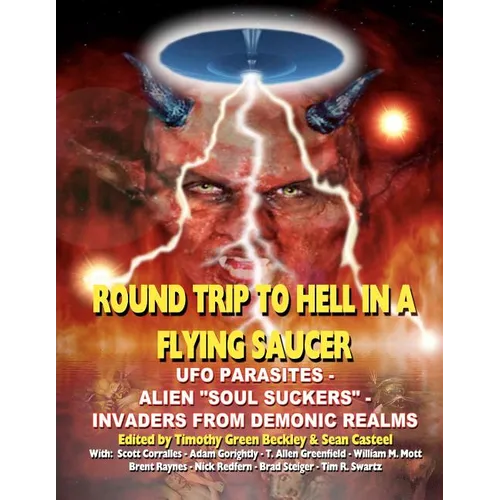 Round Trip To Hell In A Flying Saucer: UFO Parasites - Alien Soul Suckers - Invaders From Demonic Realms