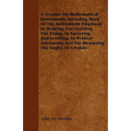 A Treatise On Mathematical Instruments, Including Most Of The Instruments Employed In Drawing, For Assisting The Vision, In Surveying And Levelling, I