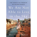 We Are Not Able to Live in the Sky: The Seductive Promise of Microfinance