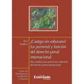 ¿Castigo sin soberano?. Lus punendi y función del derecho penal internacional. Dos estudios para una teoría coherente del derecho penal internacional