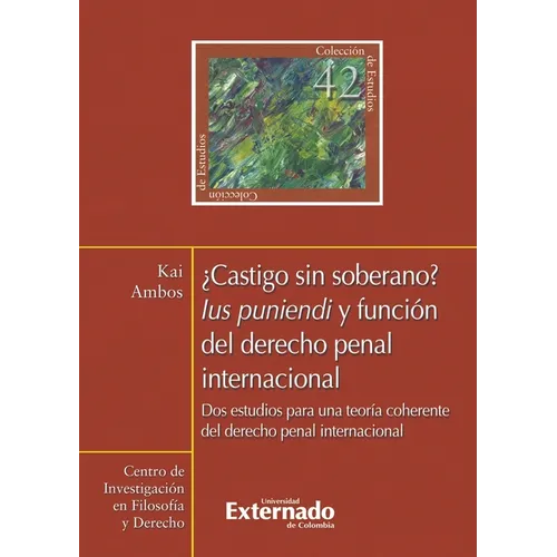 ¿Castigo sin soberano?. Lus punendi y función del derecho penal internacional. Dos estudios para una teoría coherente del derecho penal internacional