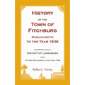 History of the Town of Fitchburg, Massachusetts, to the year 1836: Comprising also a History of Lunenburg, from its first settlement to the year 1764