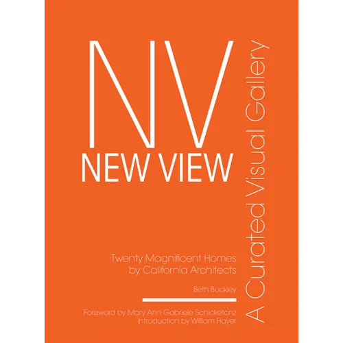 New View: A Curated Visual Gallery: Twenty Magnificent Homes by California Architects