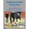 Stepping It Up With Ground Poles Starring Tristan the Wonder Horse