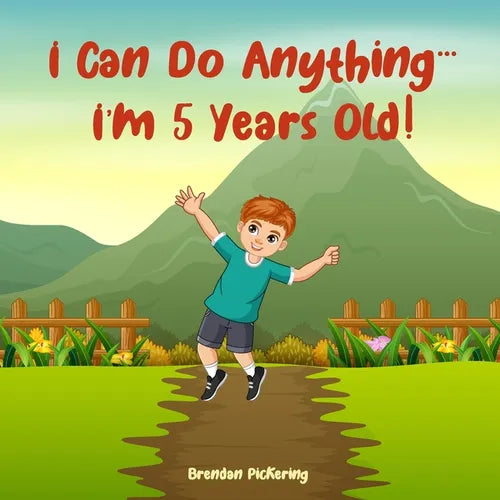 I Can Do Anything... I'm 5 Years Old!: An Illustrated Adventure Book for Kids about Friendship, Self-Confidence and Imagination