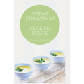 Sopas Curativas l Healing Soups: Sopas para curar l Soups for healing.