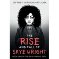 The Rise and Fall of Skye Wright: Book One of Two of the Skye Wright Saga