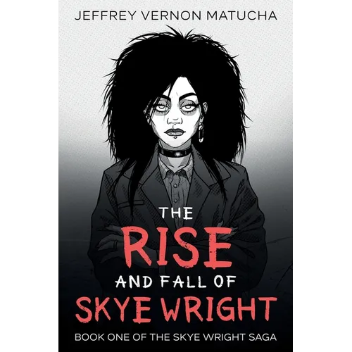 The Rise and Fall of Skye Wright: Book One of Two of the Skye Wright Saga
