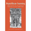 Republican Learning: John Toland and the Crisis of Christian Culture, 1696-1722