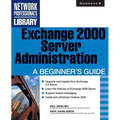 Exchange 2000 Server Administration: A Beginner's Guide