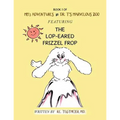 Book 1 of Mb'S Adventures in Dr. T'S Marvelous Zoo: Featuring the Lop-Eared Frizzle Frop