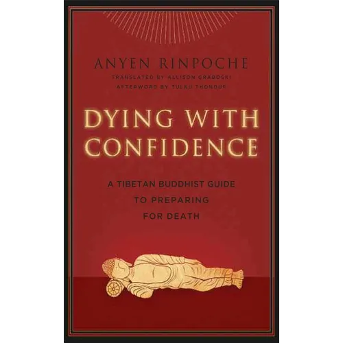 Dying with Confidence: A Tibetan Buddhist Guide to Preparing for Death