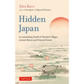 Hidden Japan: An Astonishing World of Thatched Villages, Ancient Shrines and Primeval Forests