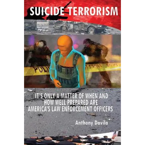 Suicide Terrorism: It's Only a Matter of When and How Well Prepared Are America's Law Enforcement Officers