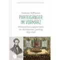 Parteiganger Im Vormarz: Weltanschauungsparteien Im Sachsischen Landtag 1833-1848
