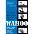 Wahoo: The Patrols of America's Most Famous World War II Submarine