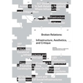 Broken Relations: Infrastructure, Aesthetics, and Critique