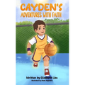 Cayden's Adventures with Faith: A Chapter Book that Builds Confidence