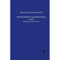 Charlotte Brontë, George Eliot and Jane Austen: Studies in Their Work
