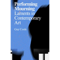 Performing Mourning: Laments in Contemporary Art